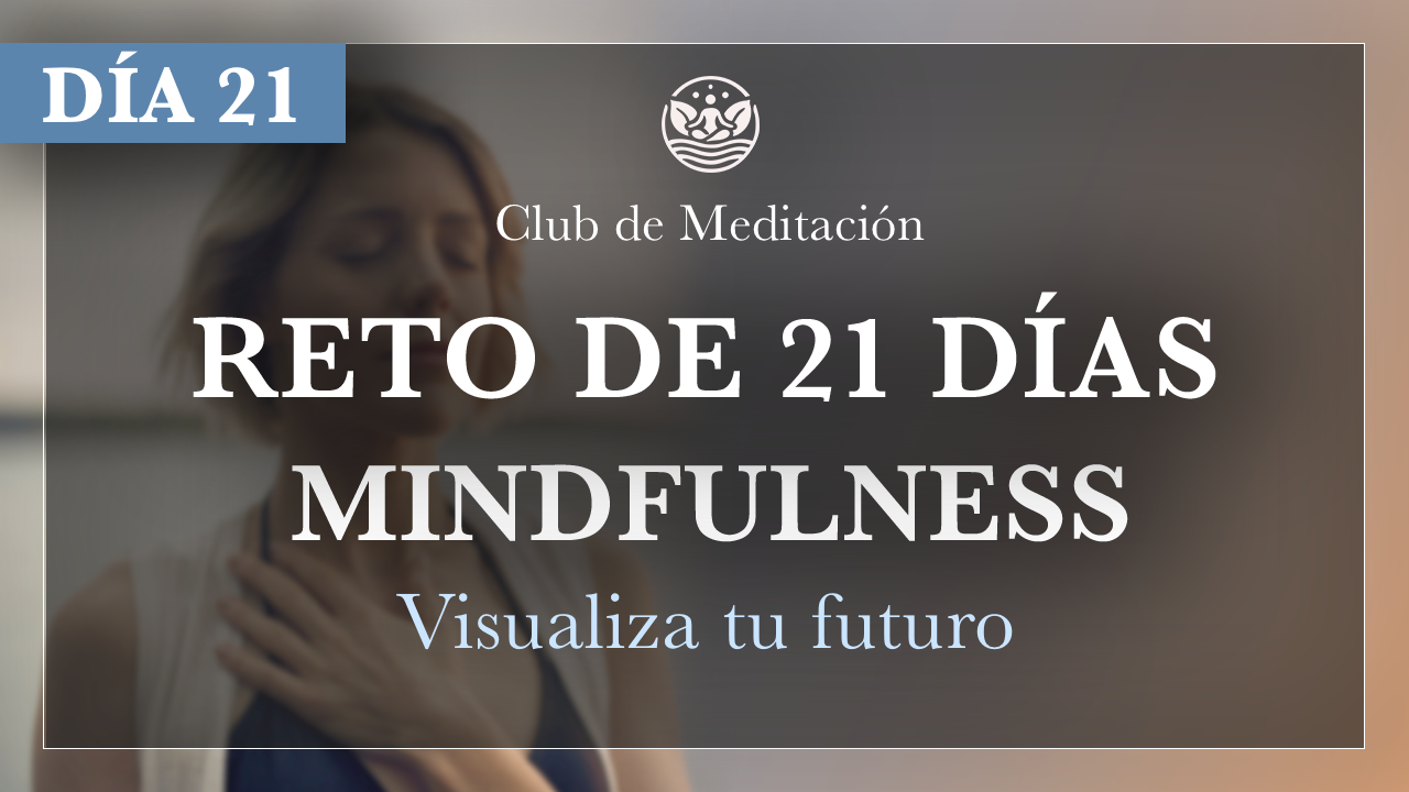 Día 21 – Cierre del Reto – Visualizando el Futuro con Mindfulness